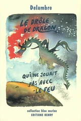 Le drôle de dragon qui ne jouait pas avec le feu - Jean-Michel Delambre