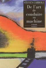 De l'art de conduire sa machine - Steven Carroll