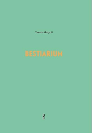 Bestiarium - Tomasz Rozycki