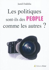 Les politiques sont-ils des people comme les autres ? - Jamil Dakhlia