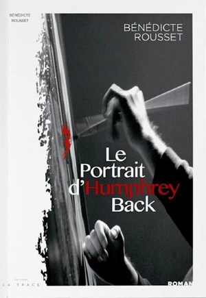 Le portrait d'Humphrey Back - Bénédicte Rousset