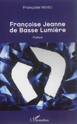 Françoise Jeanne de Basse Lumière - Françoise Neveu