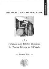 Mélanges d'histoire de Blagnac. Vol. 1. Femmes, sages-femmes et enfants de l'Ancien Régime au XXe siècle - Suzanne Béret