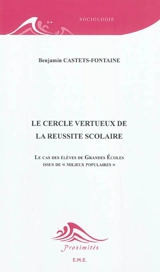Le cercle vertueux de la réussite scolaire : le cas des élèves de Grandes Ecoles issus de milieux populaires - Benjamin Castets-Fontaine