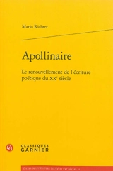 Apollinaire : le renouvellement de l'écriture poétique du XXe siècle - Mario Richter
