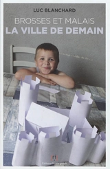 Brosses et Malais : la ville de demain : projet de rénovation urbaine à Bessancourt 2011-2015 - Luc Blanchard