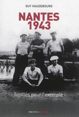Nantes 1943 : fusillés pour l'exemple - Guy Haudebourg