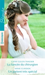 La fiancée du chirurgien. Un patient très spécial - Annie Claydon