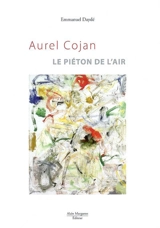 Aurel Cojan : le piéton de l'air - Emmanuel Daydé
