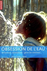Obsession de l'eau : sécheresse, inondations : gérer les extrêmes - Diane Raines Ward