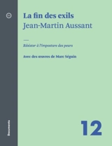 La fin des exils : résister à l'imposture des peurs : avec des oeuvres de Marc Séguin - Aussant, Jean-Martin