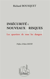 Insécurité, nouveaux risques : les quartiers de tous les dangers - Richard Bousquet