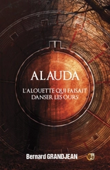 Alauda : l'alouette qui faisait danser les ours - Bernard Grandjean