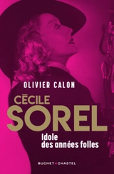 Cécile Sorel : idole des Années folles - Olivier Calon