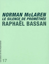 Norman McLaren, le silence de Prométhée - Raphaël Bassan