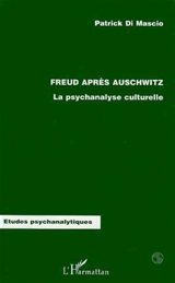 Freud après Auschwitz : la psychanalyse culturelle - Patrick Di Mascio