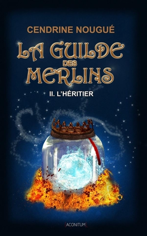 La guilde des Merlins. Vol. 2. L'héritier - Cendrine Nougué