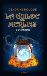 La guilde des Merlins. Vol. 2. L'héritier - Cendrine Nougué