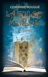 La guilde des Merlins. Vol. 1. Le magicien - Cendrine Nougué