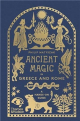 Ancient Magic in Greece and Rome : A Hands-on Guide (new edition) - Philip Matyszak