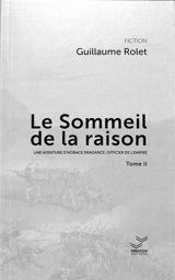 Une aventure d'Horace Dragance, officier de l'Empire. Le sommeil de la raison. Vol. 2 - Guillaume Rolet