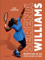 Serena Williams : décryptage du jeu d'une virtuose du tennis - Mark Hodgkinson