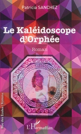 Le kaléidoscope d'Orphée - Patricia Sanchez