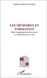 Les mémoires en formation : entre engagement professionnel et construction de savoirs - Michèle Guigue-Durning