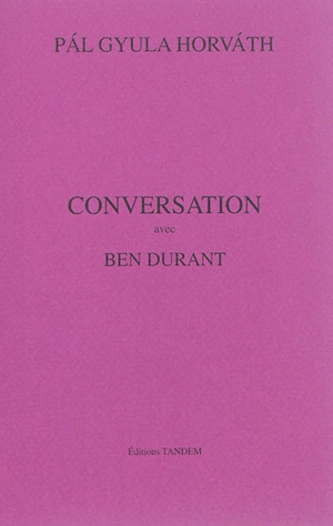 Conversation avec Ben Durant - Pal Gyula Horvath