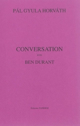 Conversation avec Ben Durant - Pal Gyula Horvath