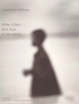 Rithy, Chéa, Kim Sour et les autres - Laurence Leblanc