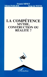 La Compétence : mythe, construction ou réalité ? - Francis Minet