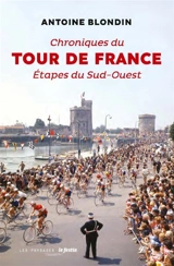 Chroniques du Tour de France : étapes du Sud-Ouest - Antoine Blondin