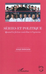 Séries et politique : quand la fiction contribue à l'opinion - Joseph Belletante