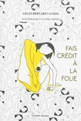 Fais crédit à la folie : Schvédranne et autres poèmes - Gilles-Bernard Vachon