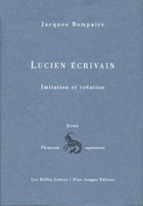 Lucien écrivain : imitation et création - Jacques Bompaire