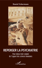 Repenser la psychiatrie : pour mieux tenir compte de l'apport des sciences humaines - Daniel Schurmans