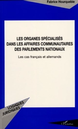 Les organes spécialisés dans les affaires communautaires des Parlements nationaux : les cas français et allemands - Fabrice Hourquebie