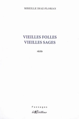 Vieilles folles, vieilles sages : récits - Mireille Diaz-Florian