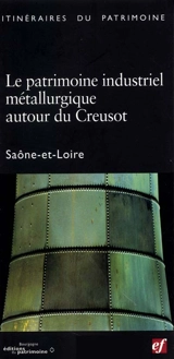 Le patrimoine industriel métallurgique autour du Creusot : Saône-et-Loire - Frédéric Pillet