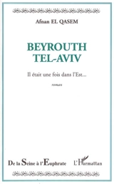 Beyrouth Tel-Aviv : il était une fois dans l'Est... - Afnan El-Qasem
