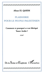 Plaidoirie pour le peuple palestinien : comment et pourquoi a-t-on fabriqué Yasser Arafat ? - Afnan El-Qasem