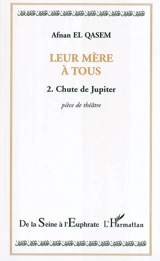 Leur mère à tous. Vol. 2. Chute de Jupiter - Afnan El-Qasem