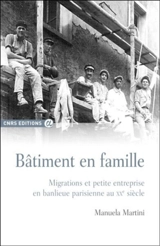 Bâtiment en famille : migrations et petite entreprise en banlieue parisienne au XXe siècle - Manuela Martini