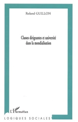 Les classes dirigeantes et l'université dans la mondialisation - Roland Guillon