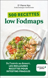 500 recettes low fodmaps : de l'entrée au dessert, les meilleures recettes pour intestins fragiles - Pierre Nys