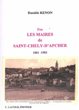 Feu les maires de Saint-Chély-d'Apcher : 1801-1983 - Danièle Renon