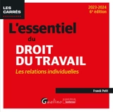 L'essentiel du droit du travail : les relations individuelles : 2023-2024 - Franck Petit