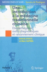 Une introduction à la médecine traditionnelle chinoise. Vol. 2. Etiopathogénie, outils diagnostiques et raisonnement clinique - Patrick Stoltz