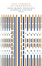 Une Afrique en fragments : 1946-2016 - Rose-Marie François